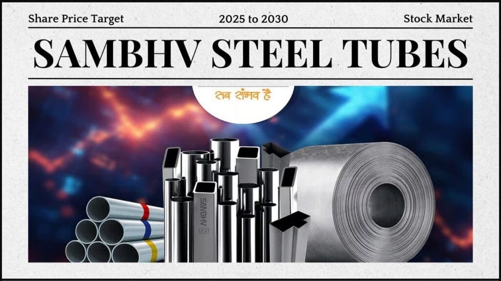 Sambhv Steel Tubes Share Price Target & Forecast 2025 to 2030