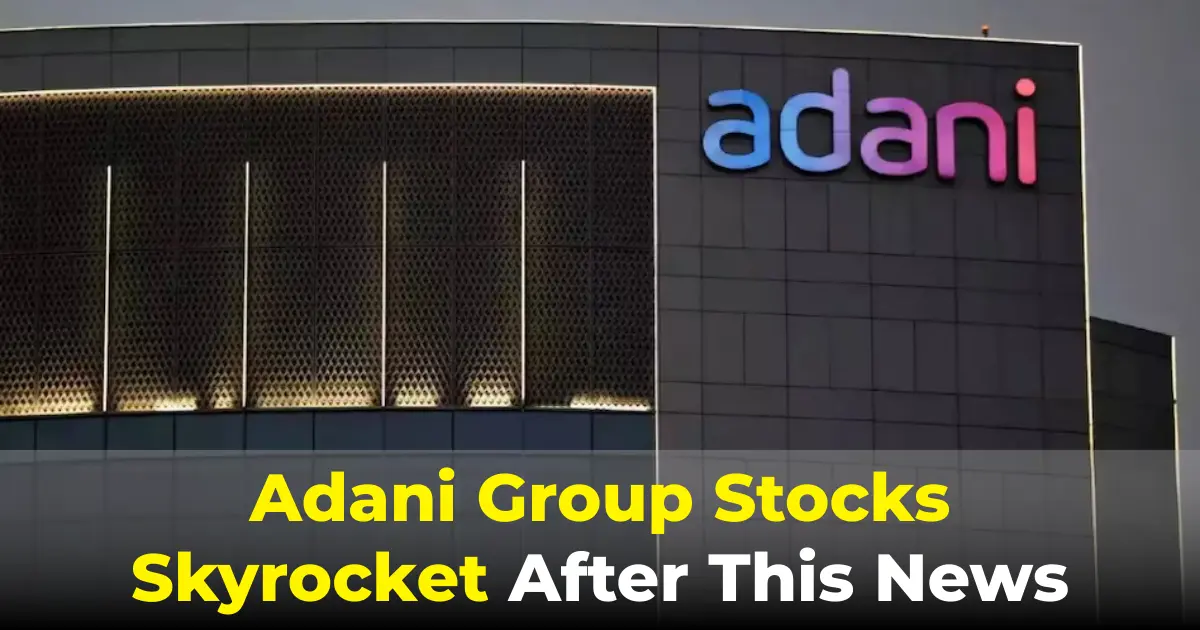 Adani Group Stocks Skyrocket After SEBI Clean Chit Clears Hindenburg Allegations