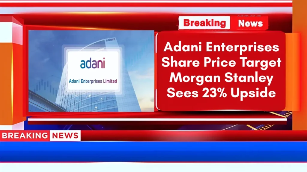 Adani Enterprises Share Price Target Morgan Stanley Sees 23% Upside
