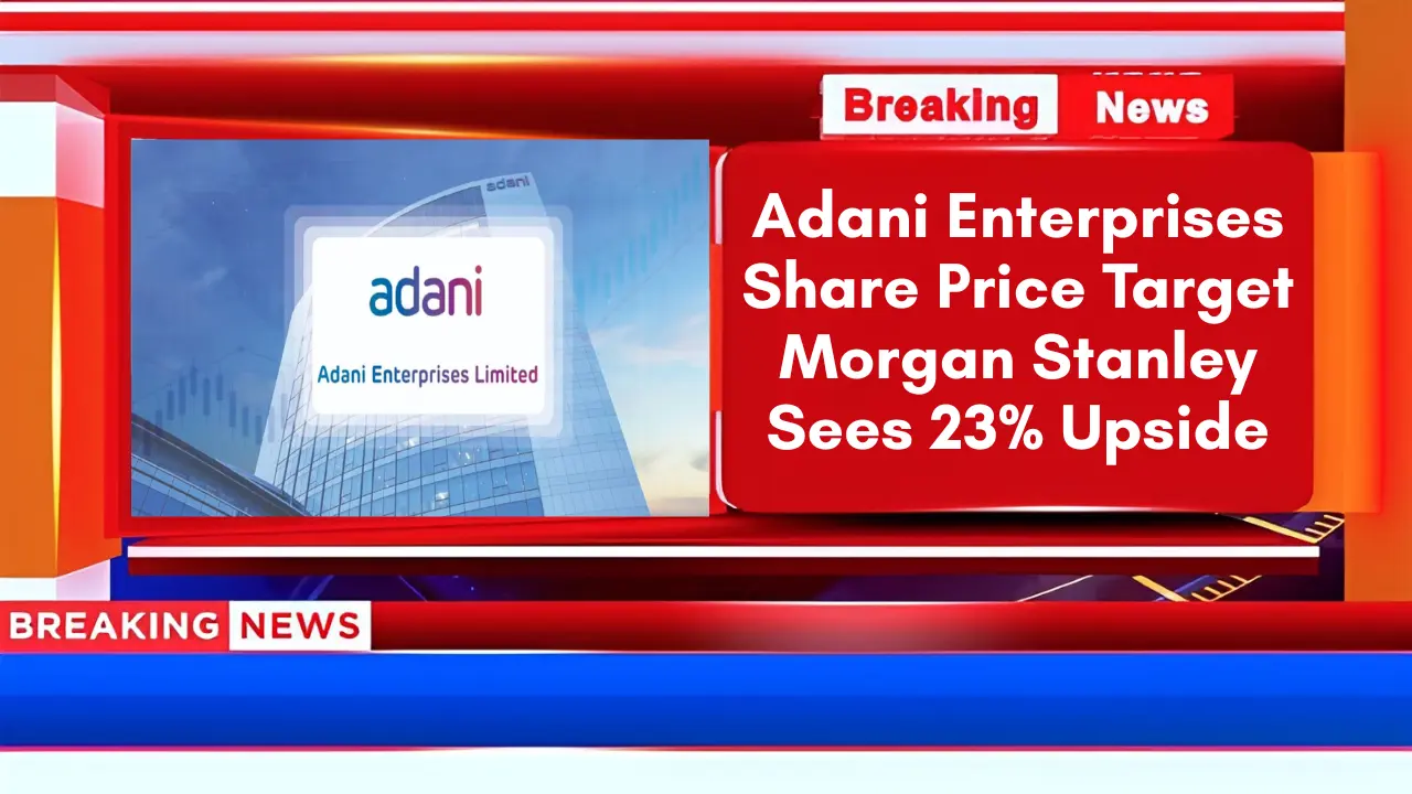 Adani Enterprises Share Price Target Morgan Stanley Sees 23% Upside