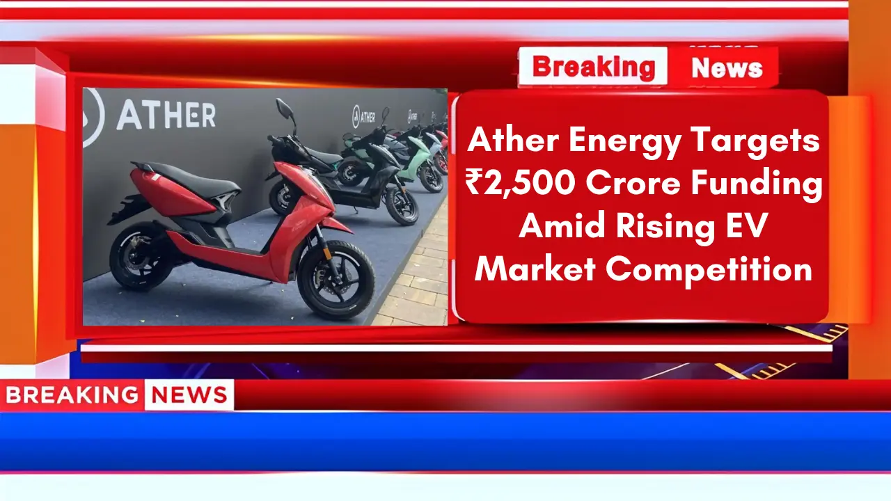 Ather Energy Targets ₹2,500 Crore Funding Amid Rising EV Market Competition