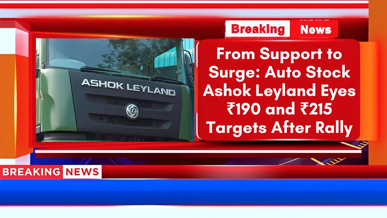 From Support to Surge Auto Stock Ashok Leyland Eyes ₹190 and ₹215 Targets After Rally