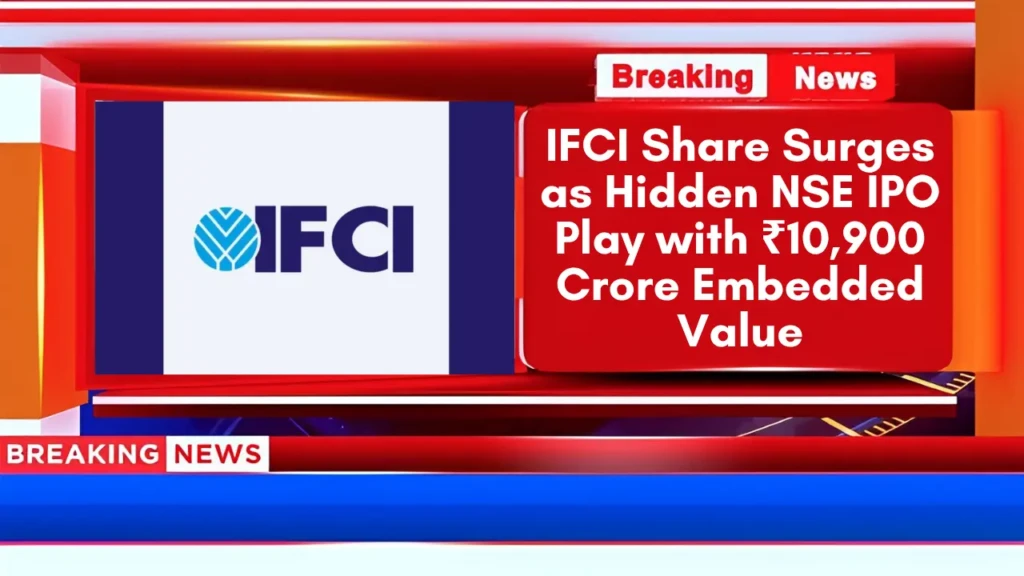 IFCI Share Surges as Hidden NSE IPO Play with ₹10,900 Crore Embedded Value