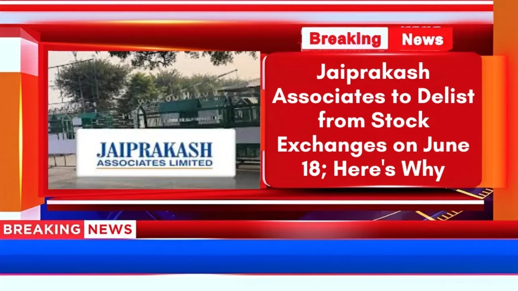 Jaiprakash Associates to Delist from Stock Exchanges on June 18; Here's Why