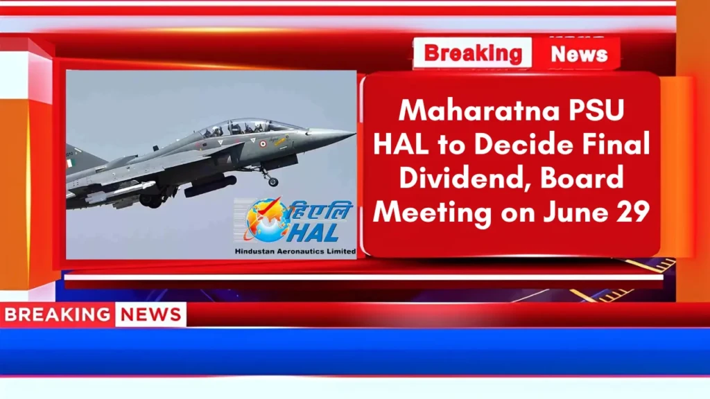 Maharatna PSU HAL to Decide Final Dividend, Board Meeting on June 29
