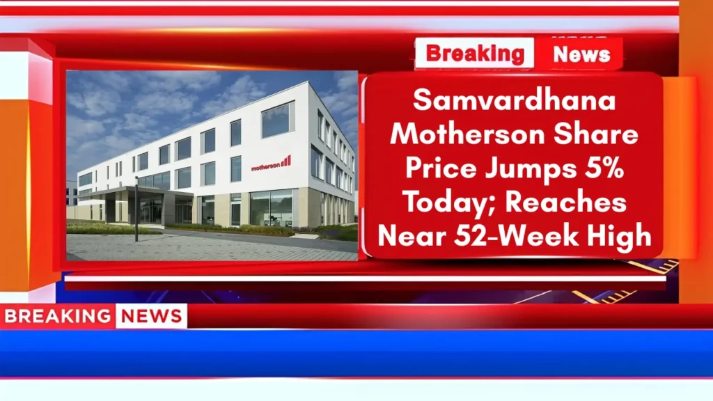 Samvardhana Motherson Share Price Jumps 5% Today; Reaches Near 52-Week High
