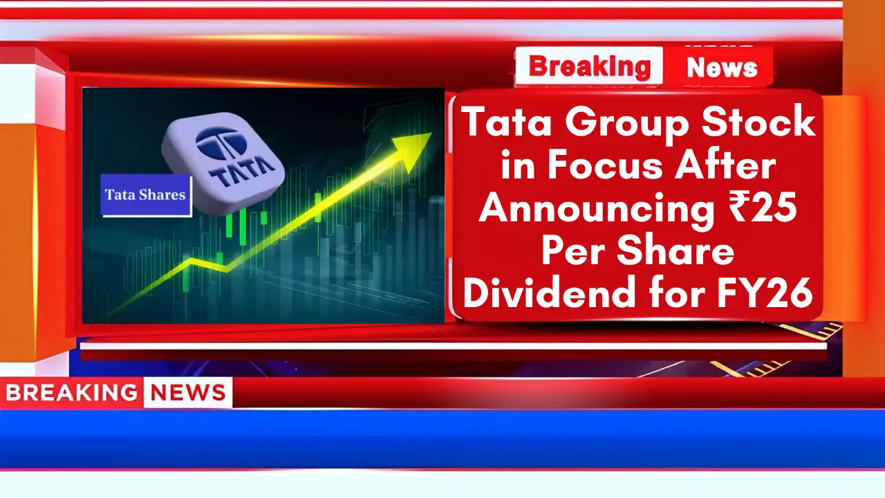 Tata Group Stock in Focus After Announcing ₹25 Per Share Dividend for FY26