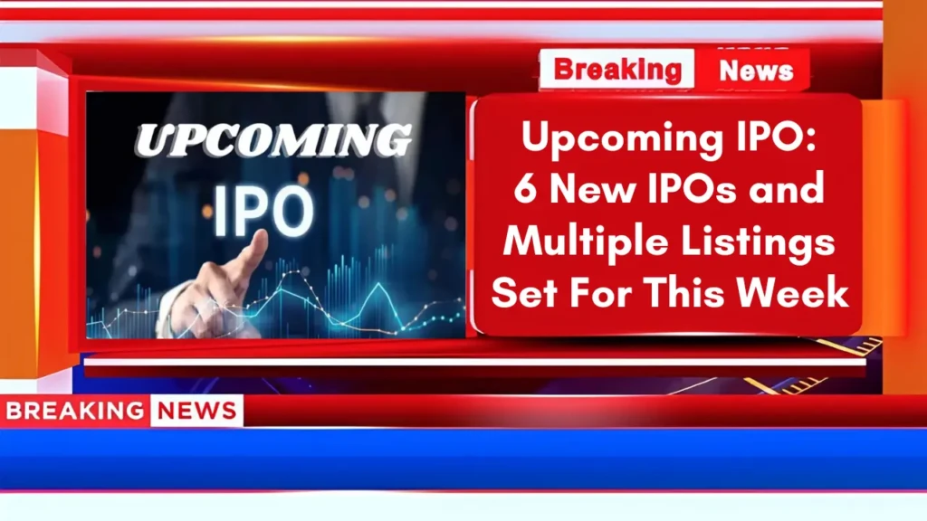 Upcoming IPO 6 New IPOs and Multiple Listings Set For This Week