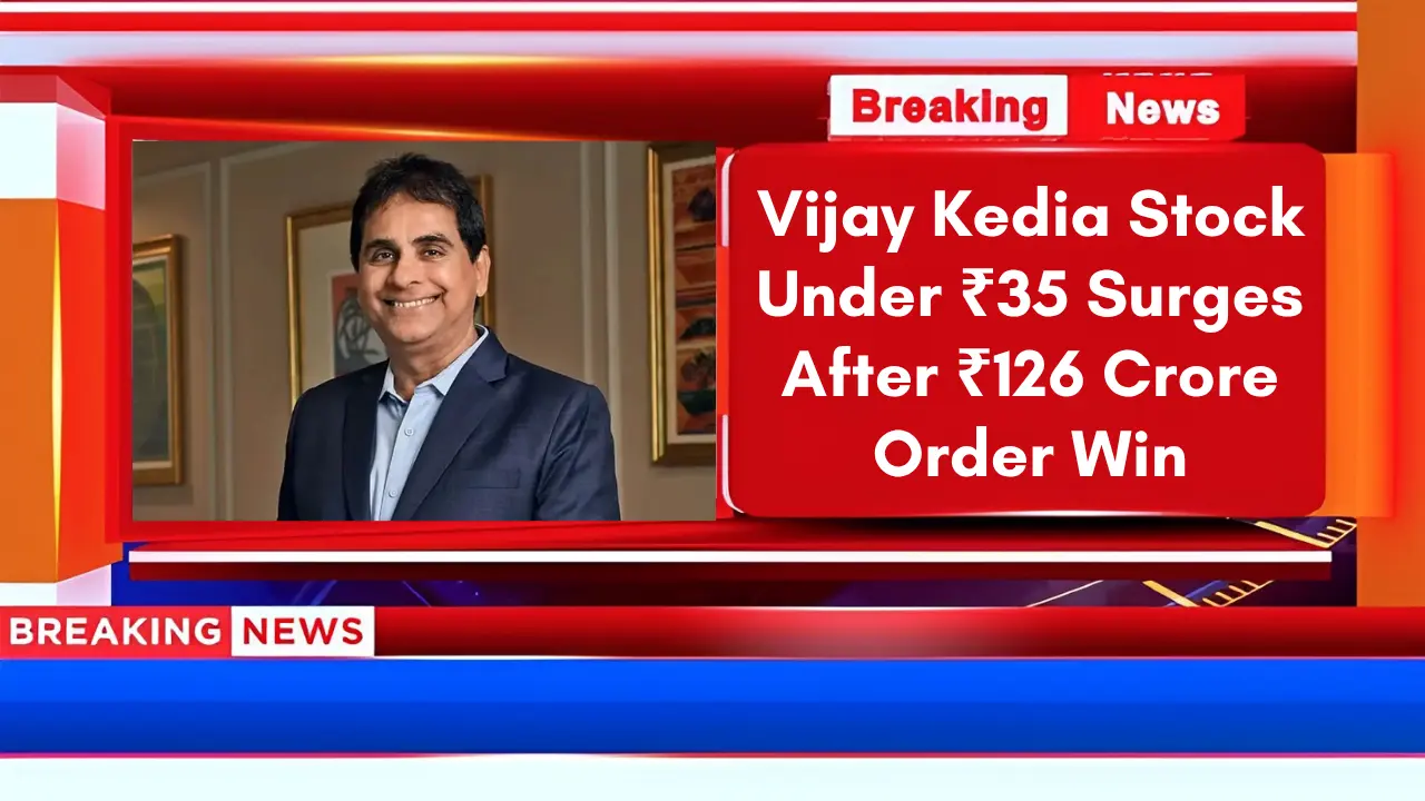 Vijay Kedia Stock Under ₹35 Surges After ₹126 Crore Order Win