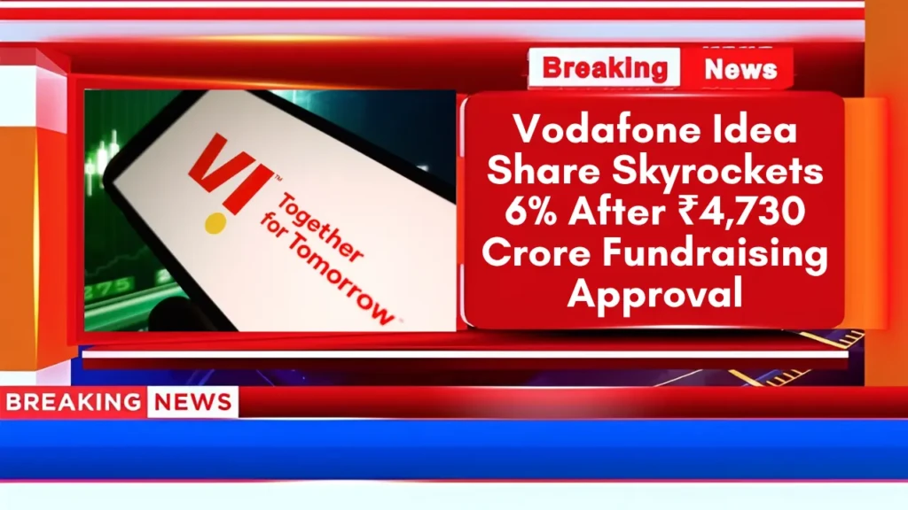 Vodafone Idea Share Skyrockets 6% After ₹4,730 Crore Fundraising Approval