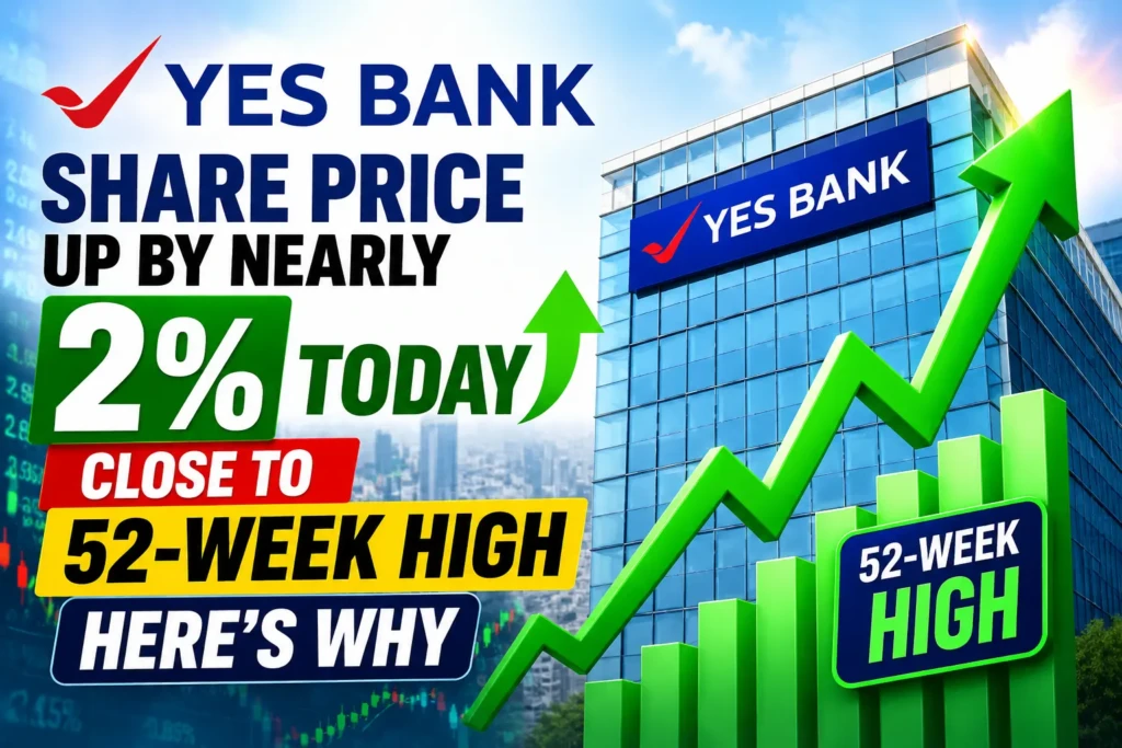 Yes Bank Share Price up by nearly 2% today close to 52-week high; here's why
